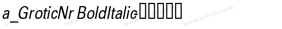 a_GroticNr BoldItalic字体转换